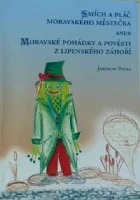 Smích a pláč moravského městečka aneb Moravské pohádky a pověsti z Lipenského Záhoří