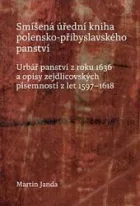Smíšená úřední kniha polensko-přibyslavského panství: Urbář panství z roku 1636 a opisy zejdlicovských písemností z let 1597–1618