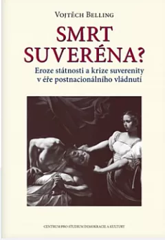 Smrt suveréna?: Eroze státnosti a krize suverenity v éře postnacionálního vládnutí