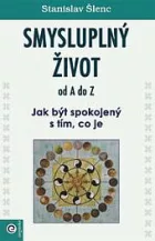 Smysluplný život od A do Z: Jak být spokojený s tím, co je
