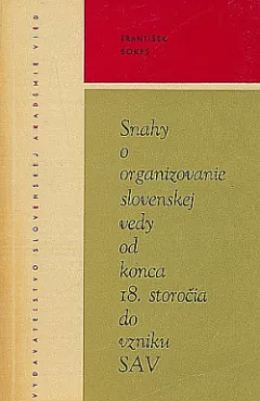 Snahy o organizovanie slovenskej vedy od konca 18. storočia do vzniku SAV