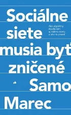 Sociálne siete musia byť zničené: Ako algoritmy škodia nám aj nášmu svetu a ako to zmeniť