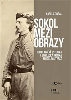 Sokol mezi obrazy: Teorie umění, estetika a umělecká kritika Miroslava Tyrše