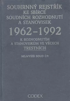 Souhrnný rejstřík ke Sbírce soudních rozhodnutí a stanovisek 1962–1992 (k rozhodnutím a stanoviskům ve věcech trestních)