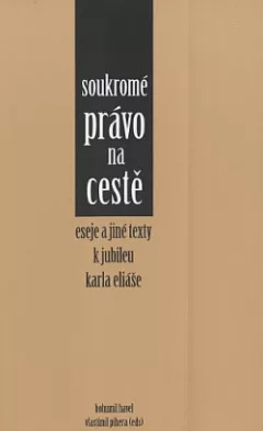 Soukromé právo na cestě - eseje a jiné texty k jubileu Karla Eliáše