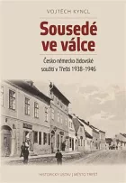 Sousedé ve válce: Česko-německo-židovské soužití v Třešti 1938–1946