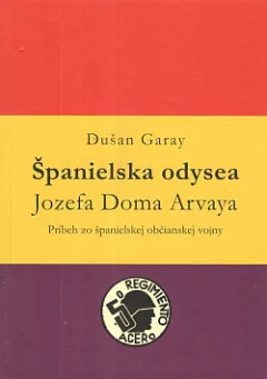 Španielska odysea Jozefa Doma Arvaya: Príbeh zo španielskej občianskej vojny