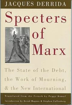 Specters of Marx: The State of the Debt, the Work of Mourning, and the New International