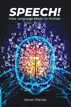 Speech! How Language Made Us Human