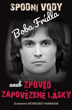 Spodní vody Boba Frídla aneb Zpověď zapovězené lásky