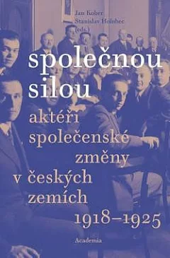 Společnou silou: Aktéři společenské změny v českých zemích 1918-1925