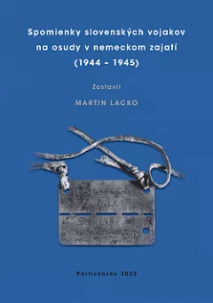 Spomienky slovenských vojakov na osudy v nemeckom zajatí (1944 – 1945)
