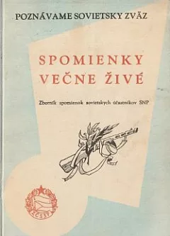 Spomienky večne živé: Zborník spomienok sovietskych účastnikov Slovenského národného povstania