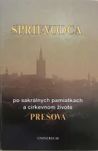 Sprievodca po sakrálnych pamiatkach a cirkevnom živote Prešova