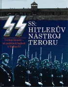 SS - Hitlerův nástroj teroru - ucelená historie od pouličních bojůvek k Waffen-SS