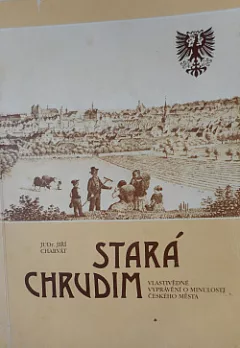 Stará Chrudim. Vlastivědné vyprávění o minulosti českého města.