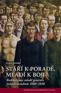 Stáří k poradě, mladí k boji: Radikalizace mladé generace českých socialistů 1900–1920