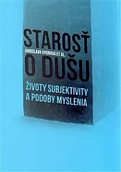 Starosť o dušu: Životy subjektivity a podoby myslenia