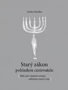 Starý zákon pohledem cestovatele: Bible jako cestopis odhalující smysl Cesty