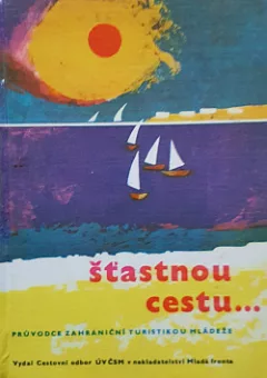 Šťastnou cestu... - Průvodce zahraniční turistikou mládeže