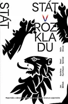 Stát v rozkladu: Reportáže z oblastí, na které se od sametové revoluce zapomnělo