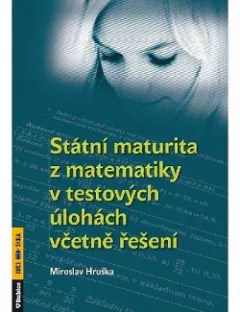Státní maturita z matematiky v testových úlohách včetně řešení