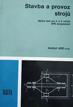 Stavba a provoz strojů: Sbírka úloh pro 2. a 3. ročník SPŠ strojnických