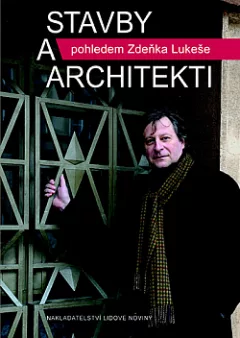 Stavby a architekti pohledem Zdeňka Lukeše