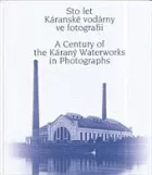 Sto let Káranské vodárny ve fotografii