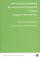 Sto let slovenistiky na Univerzitě Karlově v Praze: Pedagogové a vědci ve stínu dějin