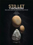 Sto let v archeologii: Objevy, nálezy a expedice Archeologického ústavu v Praze 1919-2019