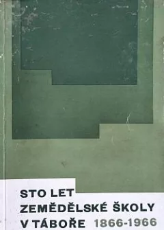 Sto let zemědělské školy v Táboře 1866 - 1966