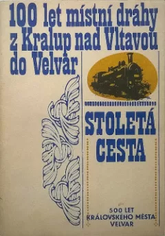 Stoletá cesta: 100 let místní dráhy z Kralup nad Vltavou do Velvar