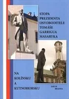 Stopa prezidenta osvoboditele Tomáše Garrigua Masaryka na Kolínsku a Kutnohorsku