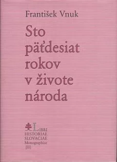Stopäťdesiat rokov v živote národa: Slovensko v rokoch 1843 - 1993