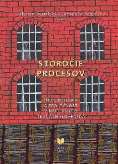 Storočie procesov: Súdy, politika a spoločnosť v moderných dejinách Slovenska