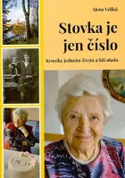 Stovka je jen číslo: Kronika jednoho života a lidí okolo