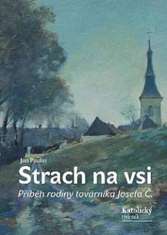 Strach na vsi: příběh rodiny továrníka Josefa Č.
