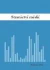 Stranictví médií: vliv médií na české politické stranictví, mediální tvorba limitů veřejné oponentury a kontroly výkonu