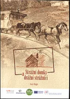 Strážní domky a drážní strážníci. Strážní domky a život drážního strážníka na koněspřežní železnici České Budějovice – Linec