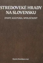 Stredoveké hrady na Slovensku. Život, kultúra, spoločnosť