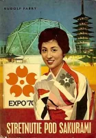 Stretnutie pod sakurami: Reportáže z EXPO '70 a z Japonska