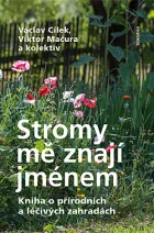 Stromy mě znají jménem: Kniha o přírodních a léčivých zahradách