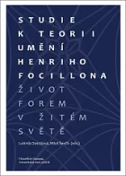 Studie k teorii umění Henriho Focillona: Život forem v žitém světě
