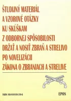 Študijný materiál a vzorové otázky ku skúškam z odbornej spôsobilosti držať a nosiť zbraň a strelivo po novelizácii zákona