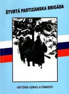 Štvrtá partizánska brigáda: História vzniku a činnosti