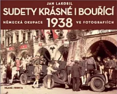 Sudety krásné i bouřící: Německá okupace 1938 v dobových fotografiích