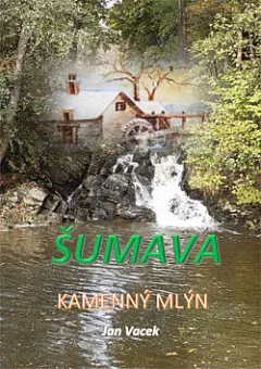 Šumava - Kamenný mlýn