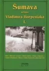 Šumava očima Vladimíra Horpeniaka I