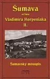 Šumava očima Vladimíra Horpeniaka II